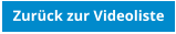 Zurck zur Videoliste