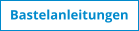 Bastelanleitungen