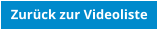 Zurck zur Videoliste