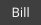 Bill